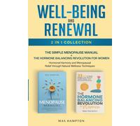 Well-Being And Renewal 2-In-1 Collection: The Simple Menopause Manual + The Hormone Balancing Revolution For Women: Hormonal Harmony And Menopausal Relief Through Natural Wellness Techniques