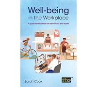Well-being in the Workplace: A Guide to Resilience for Individuals and Teams