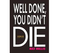 Well Done, You Didn't Die