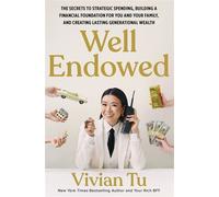 Well Endowed The Secrets to Strategic Spending, Building a Financial Foundation for You and Your Family, and Creating Lasting Generational Wealth - Vivian Tu - Headline Home - ebook (ePub) - Livre