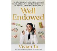 Well Endowed: The Secrets to Strategic Spending, Building a Financial Foundation for You and Your Family, and Creating Lasting Generational Wealth
