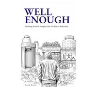Well Enough: Finding Health Despite the Wellness Industruy
