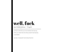Well, Fuck: Funny Quote, Funny Gift Notebook Journal, Gift For Co-workers, Friends and Family, Gag Gift 120 Pages
