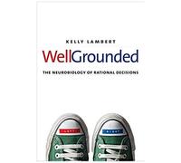 Well-Grounded: The Neurobiology Of Rational Decisions