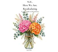 Well...Here We Are: Recalculating: A 7-Day Guide to Life's Detours