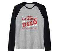 Well I Almost Died What's Your Excuse Sarcasme à sensations Manche Raglan