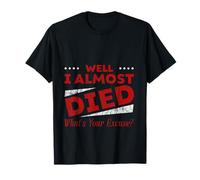 Well I Almost Died What's Your Excuse Sarcasme à sensations T-Shirt