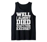 Well I Almost Died What's Your Excuse Thrill Sarcasm - Débardeur