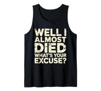 Well I Almost Died What's Your Excuse Thrill Sarcasm - Débardeur