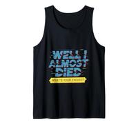 Well I Almost Died What's Your Excuse Thrill Sarcasm - Débardeur