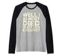 Well I Almost Died What's Your Excuse Thrill Sarcasm - Manche Raglan