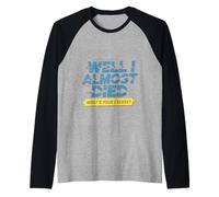 Well I Almost Died What's Your Excuse Thrill Sarcasm - Manche Raglan