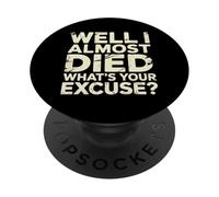 Well I Almost Died What's Your Excuse Thrill Sarcasm - PopSockets PopGrip Adhésif