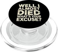 Well I Almost Died What's Your Excuse Thrill Sarcasm - PopSockets PopGrip pour MagSafe