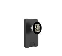 Well I Almost Died What's Your Excuse Thrill Sarcasm - PopSockets PopWallet pour MagSafe