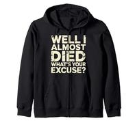 Well I Almost Died What's Your Excuse Thrill Sarcasm - Sweat à Capuche