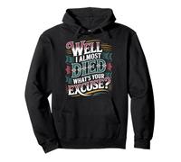 Well I Almost Died What's Your Excuse Thrill Sarcasm - Sweat à Capuche