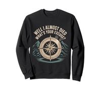Well I Almost Died What's Your Excuse Thrill Sarcasm - Sweatshirt