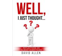 Well, I Just Thought...: Reflections on Almost Everything