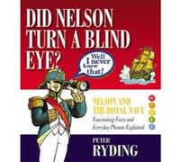 Well I Never Knew That!: Did Nelson Turn a Blind Eye? (Well I Never Knew That 1) Ryding, Peter (Auteur)
