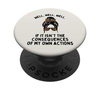 Well If it Isn't The Consequences of My Own Action PopSockets PopGrip Adhésif