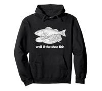 Well If The Shoe Fish Funny Witty Meme Word Play Humour Joke Sweat à Capuche