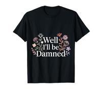 Well I'll Be Damned Expression de réaction Sarcastique - T-Shirt