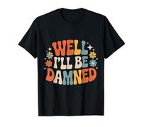 Well I'll Be Damned Expression de réaction Sarcastique - T-Shirt