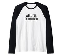 Well I'll Be Damned Humour drôle du Sud Manche Raglan