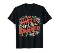 Well I'll Be Damned Sarcastic Reaction Expression - T-Shirt