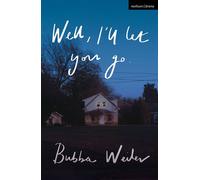 Well, I'll Let You Go - Bubba Weiler - Methuen Drama - ebook (ePub) - Livre