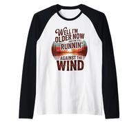 Well I'm Older Now But I'm Still Running Against The Wind Manche Raglan