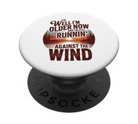 Well I'm Older Now But I'm Still Running Against The Wind PopSockets PopGrip Adhésif