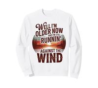 Well I'm Older Now But I'm Still Running Against The Wind Sweatshirt
