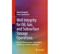 Well Integrity for Oil, Gas, and Subsurface Storage Operations: Lifecycle Management, Technologies, and Energy Transition Challenges