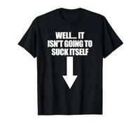 Well It Isn't Going To Suck Itself Humour adulte T-Shirt