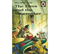 Well-Loved Tales: The Elves And The Shoemaker