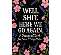 “Well, Shit, Here We Go Again” - A Password Book: Alphabetical Internet Organizer Notebook with Funny Quotes for Seniors, Moms, Dads, and Grandparents