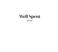 Well Spent Journal - Classic Edition: Your Guide to Goals, Habits, and Long-Lasting Happiness