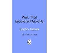 Well, That Escalated Quickly The hilarious and relatable new novel from the Sunday Times bestselling author of Stepping Up - Sarah Turner - Transworld digital - ebook (ePub) - Livre