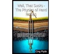 Well, That Sucks - The Physics of Hand Pumps: How to manage deep well mechanics to support domestic self-reliance and water security