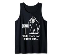 Well Thats Not A Good Sign Bigfoot Funny Sasquatch Sarcastic Débardeur
