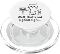 Well Thats Not a Good Sign Cat Meme Sarcastic Humor Fun Cats PopSockets PopGrip pour MagSafe