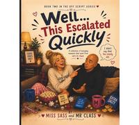 Well… This Escalated Quickly: A Collection of Everyday Moments That Went from Zero to Chaos