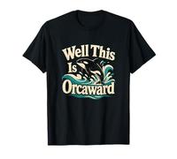 Well This is Orcaward Orca Whale Introvert Humour T-Shirt