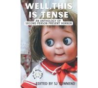 WELL, THIS IS TENSE: An anthology of second person present horror.