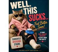 Well, This Sucks... Feel Better Soon!: A Funny Knee Surgery Recovery Activity Book for Adults with Word Searches, Sudoku, Crosswords, Mazes & Coloring ... and Make Recovery More Bearable Get Well Soon