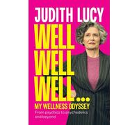 Well Well Well ... My wellness odyssey from psychics to psychedelics and beyond - Judith Lucy - Simon & Schuster Australia - ebook (ePub) - Livre