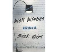Well Wishes From A Sick Girl
