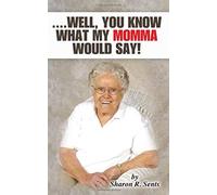 ....Well, You Know What My Momma Would Say!